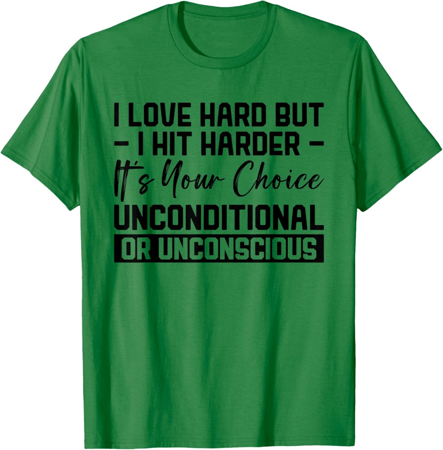 I Love Hard But I Hit Harder It's Your Choice Unconditional T-Shirt - T-Shirt | Irish Green