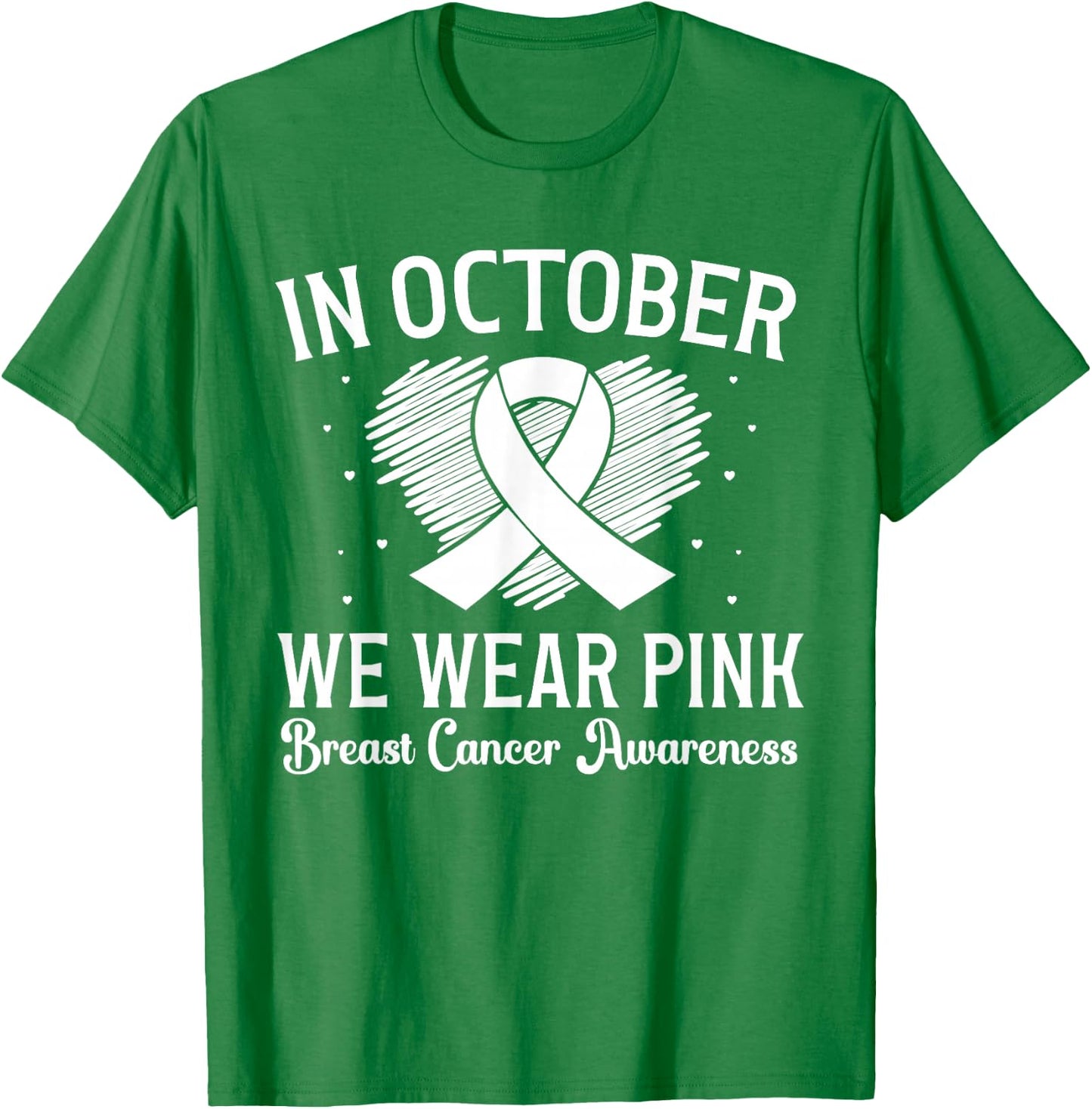 Breast Cancer Awareness Heart Ribbon In October We Wear Pink T-Shirt - T-Shirt | Irish Green