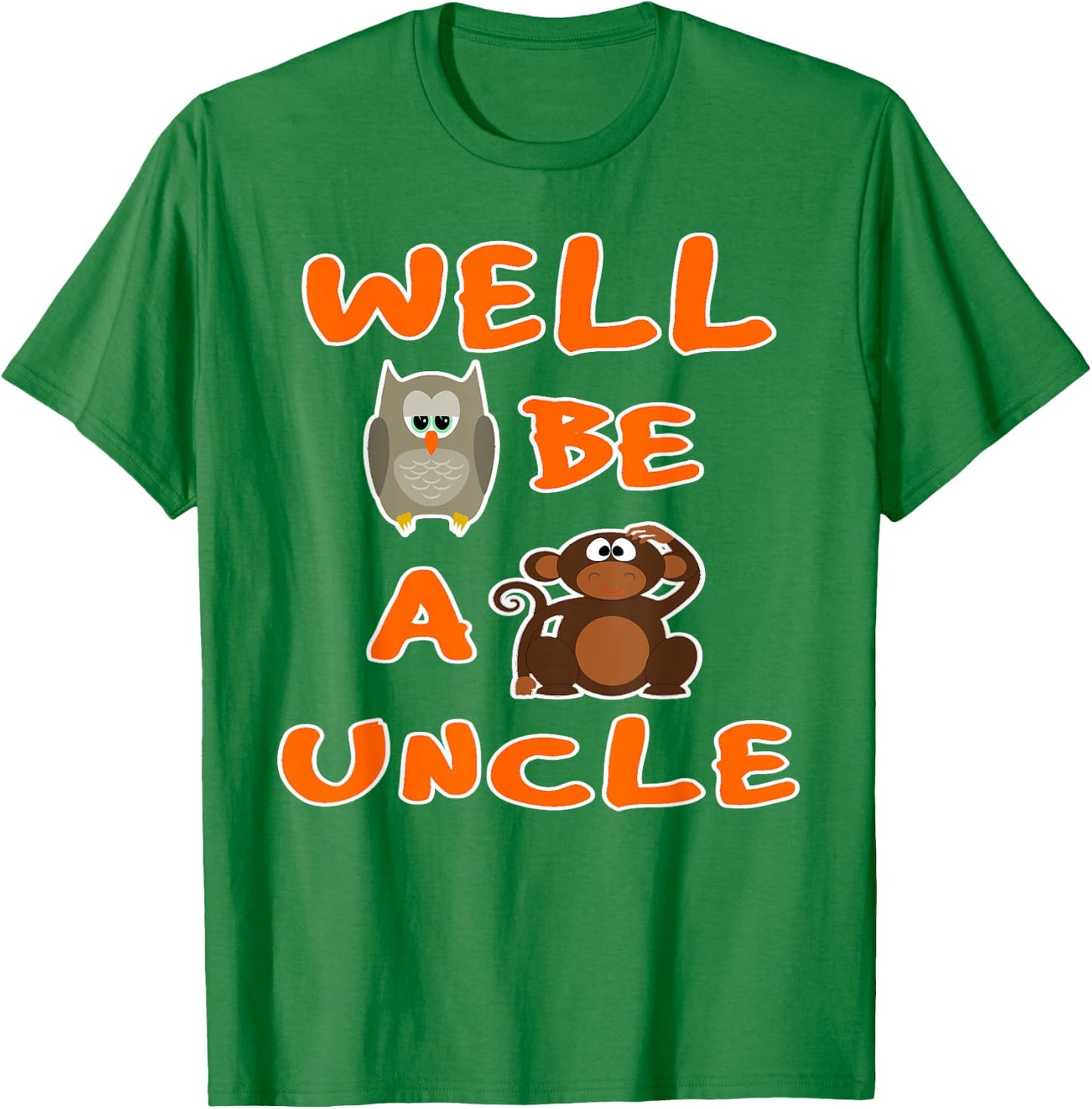 Owl Be A Monkeys Uncle Funny Cool T Shirt T-Shirt - T-Shirt | Irish Green