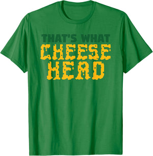 THAT'S WHAT CHEESE HEAD Green and Gold She Said T Shirt T-Shirt - T-Shirt | Irish Green
