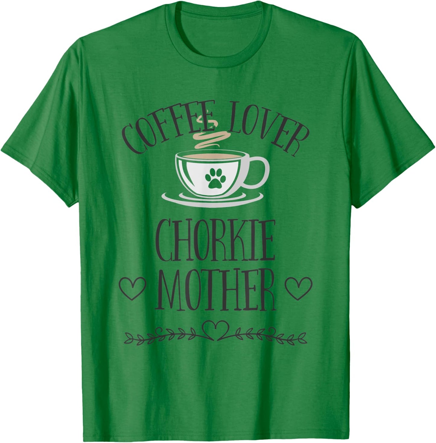 Chorkie Mom Dog & Coffee Lover Gift Funny Slogan Pun Gift T-Shirt - T-Shirt | Irish Green