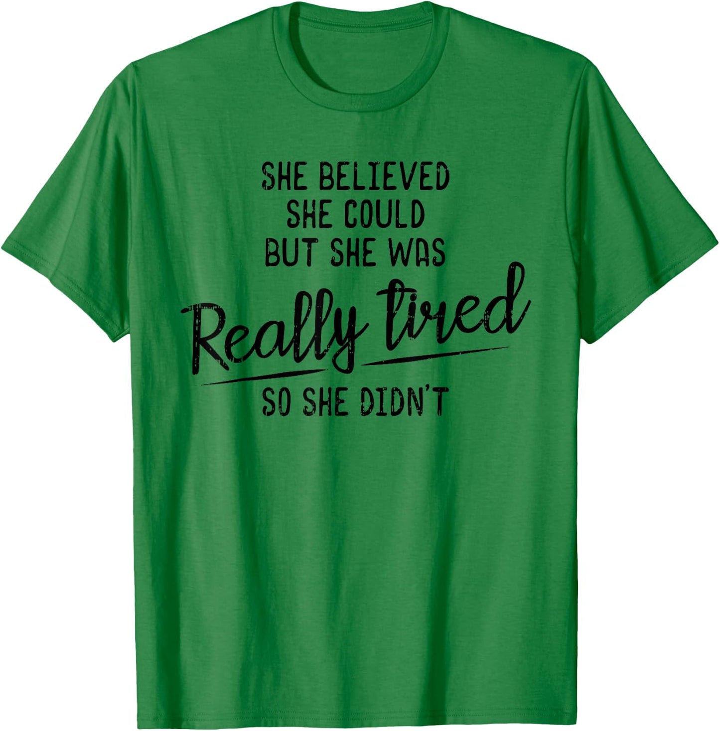 She Believed She Could But She Was Really Tired Gym T-Shirt - T-Shirt | Irish Green