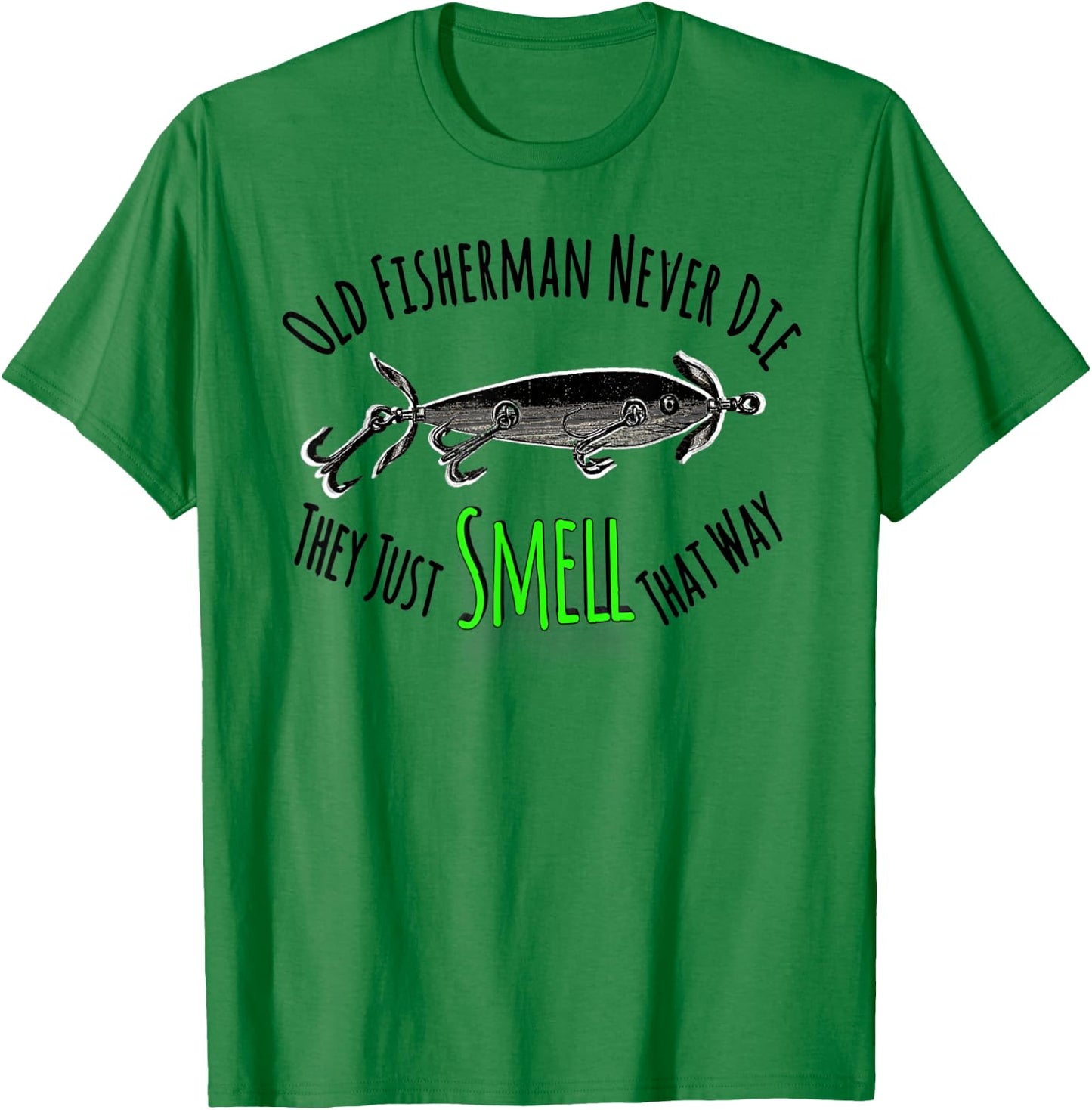 Funny Fishing Shirt Old Fisherman Never Die They Just Smell T-Shirt - T-Shirt | Irish Green