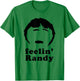 Feelin' Randy Joke Funny T-Shirt - T-Shirt | Irish Green