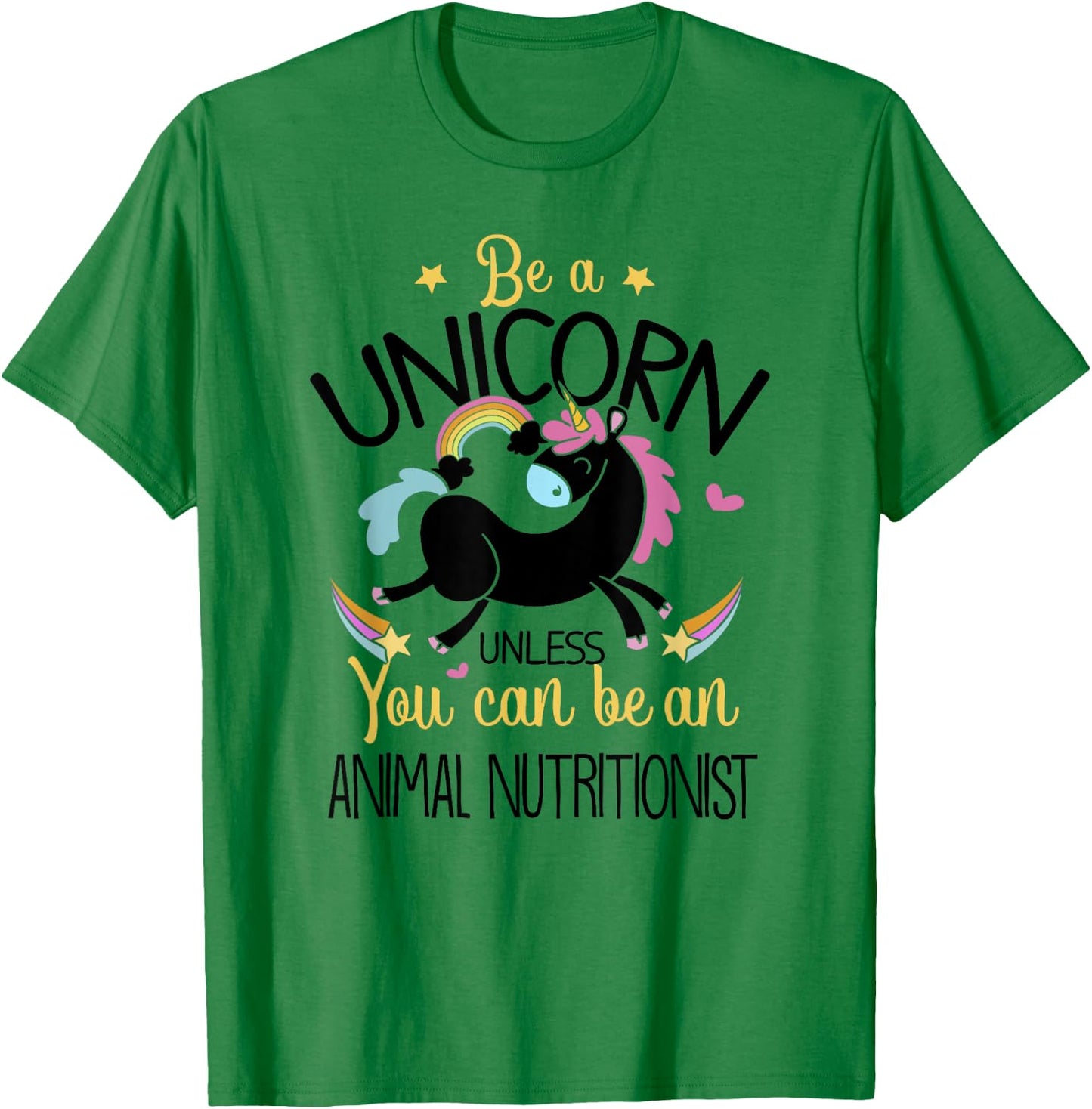 Animal Nutritionist Be A Unicorn - Animal Lover Pet Health T-Shirt - T-Shirt | Irish Green