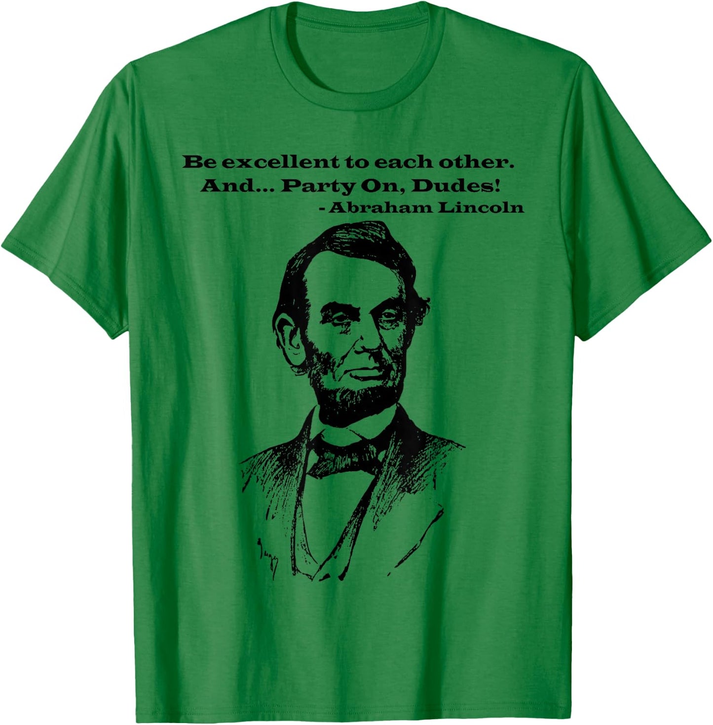 Be Excellent to Each Other and Party On Dudes! T-Shirt - T-Shirt | Irish Green