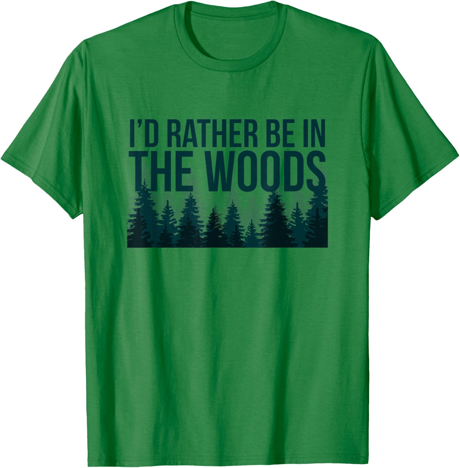 I'd Rather Be In The Woods Shirt - Funny Woods T-Shirt - T-Shirt | Irish Green