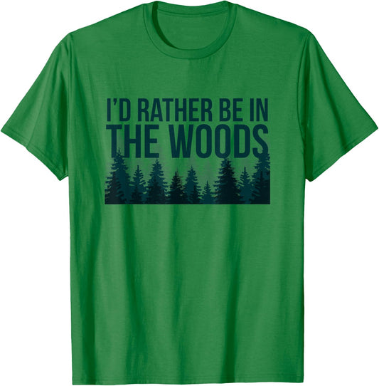 I'd Rather Be In The Woods Shirt - Funny Woods T-Shirt - T-Shirt | Irish Green