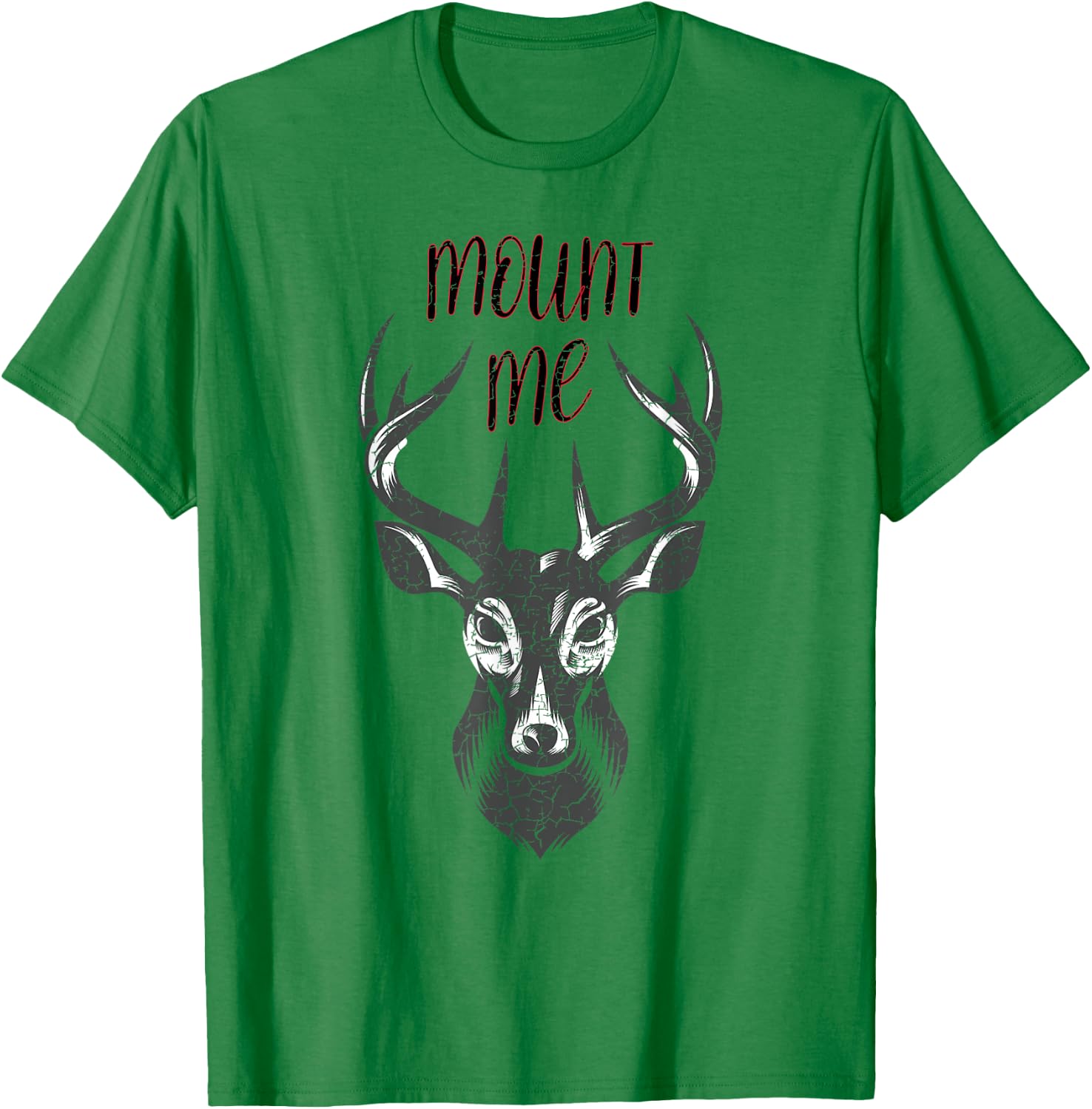 Funny Deer Hunting T Shirt - Mount Me T-Shirt - T-Shirt | Irish Green