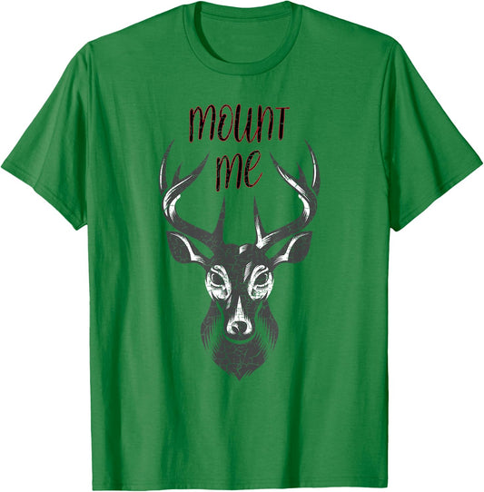 Funny Deer Hunting T Shirt - Mount Me T-Shirt - T-Shirt | Irish Green