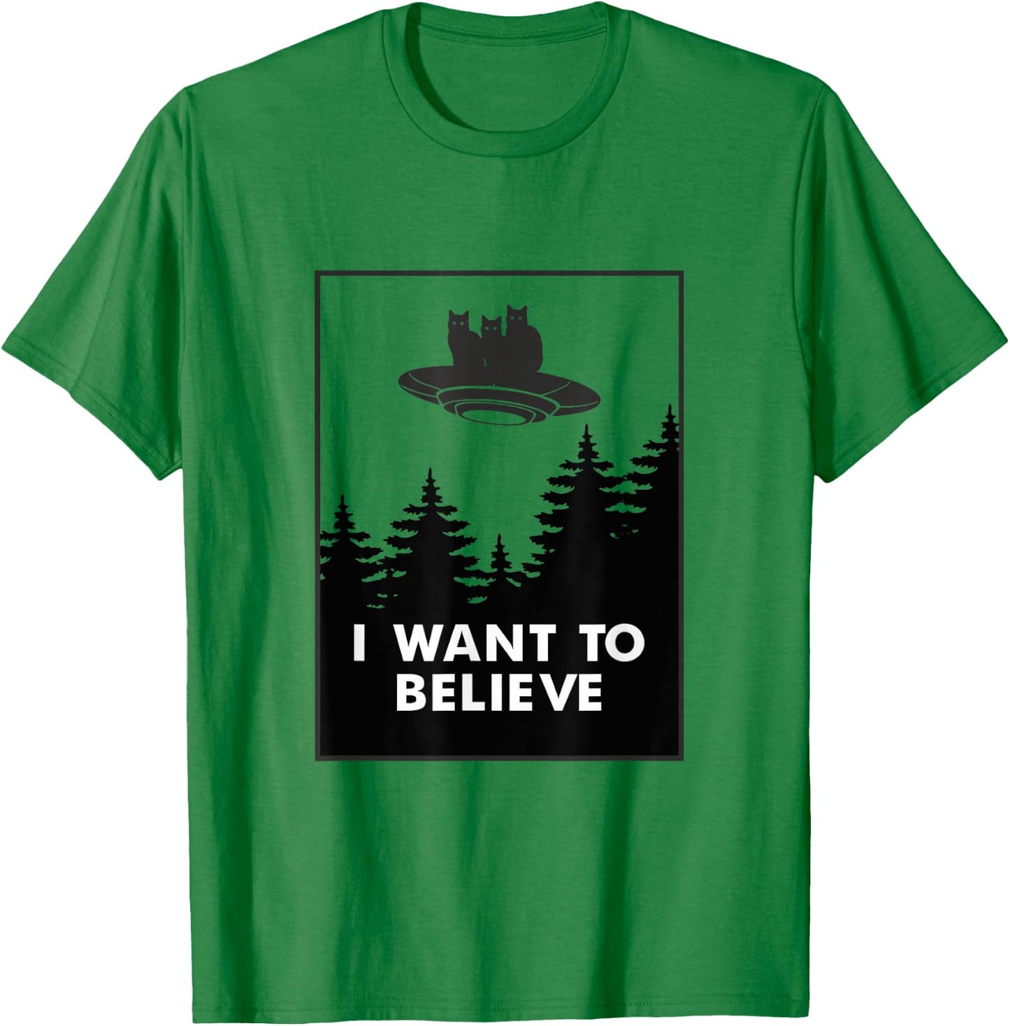I want to Believe Funny Cat UFO Alien Space Men Women Girls Kids T-Shirt - T-Shirt | Irish Green