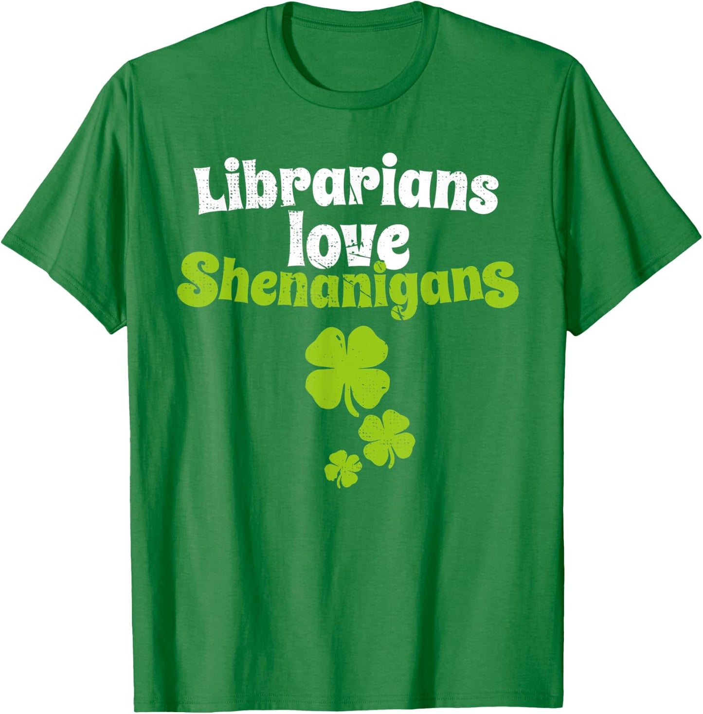 Librarians Love Shenanigans St Patricks Day Shamrock T Shirt T-Shirt - T-Shirt | Irish Green