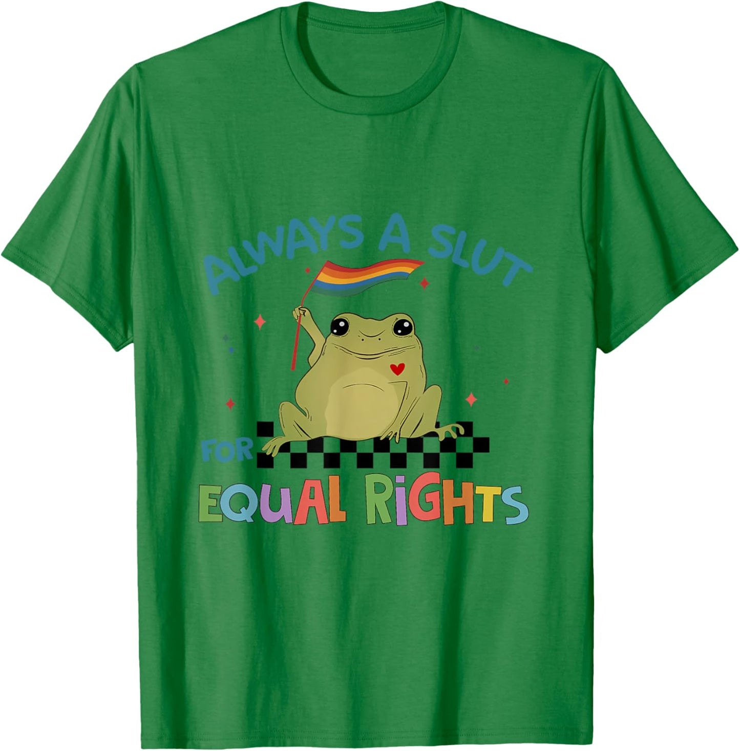 Always A Slut for Equal Rights , Raise on Equality T-Shirt - T-Shirt | Irish Green