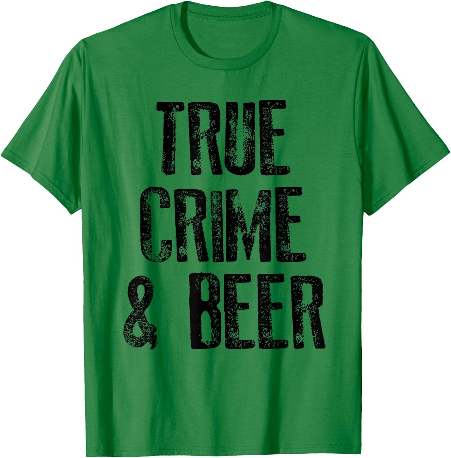 True Crime And Beer Funny Serial Gifts T-Shirt - T-Shirt | Irish Green