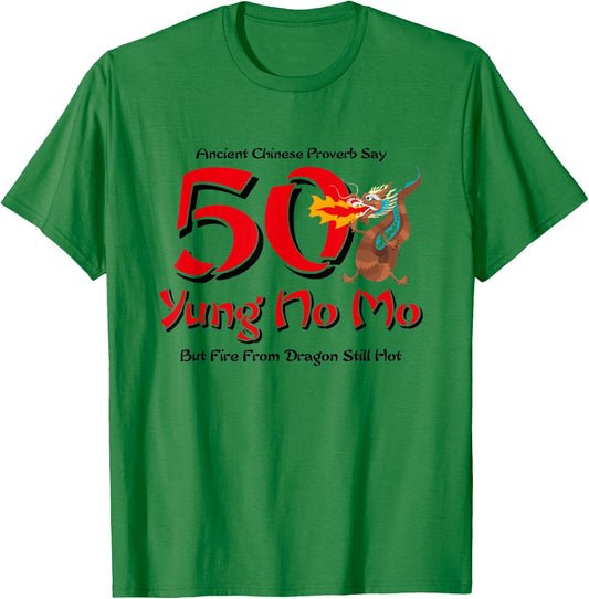 50 Yung No Mo But Fire From Dragon Still Hot T Shirt T-Shirt - T-Shirt | Irish Green