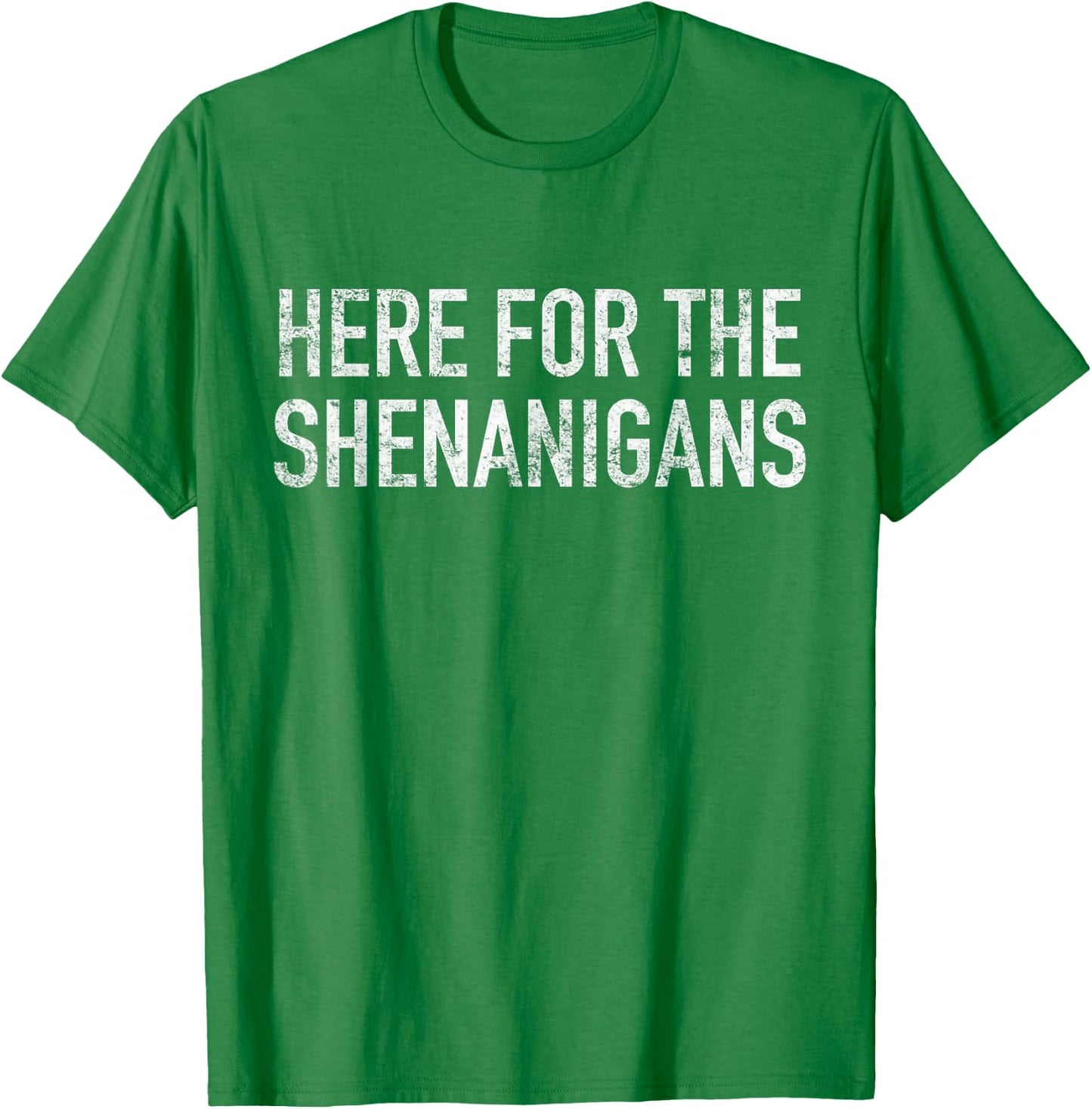 St Paddys Day Here for The Shenanigans St Patrick's Day T-Shirt - T-Shirt | Irish Green
