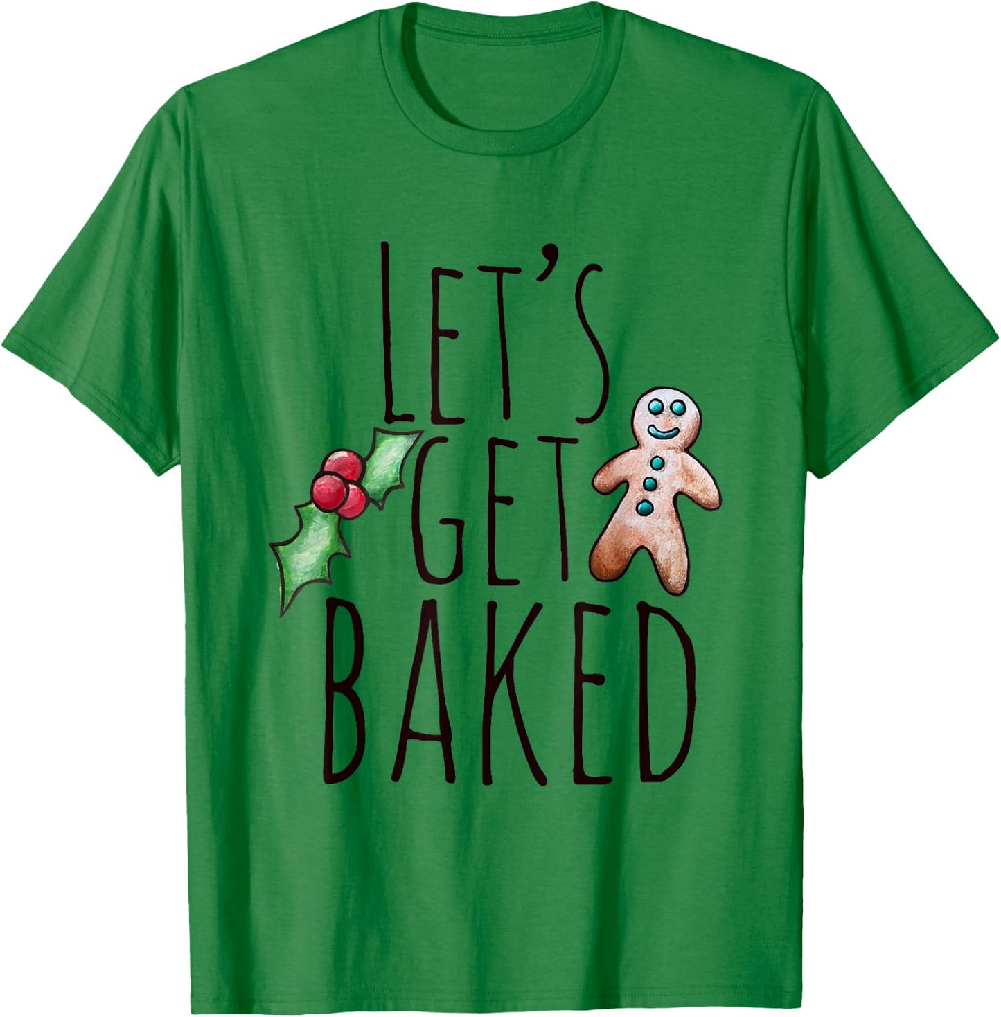 Let's get baked shirt funny Gingerbread man Christmas T-Shirt - T-Shirt | Irish Green