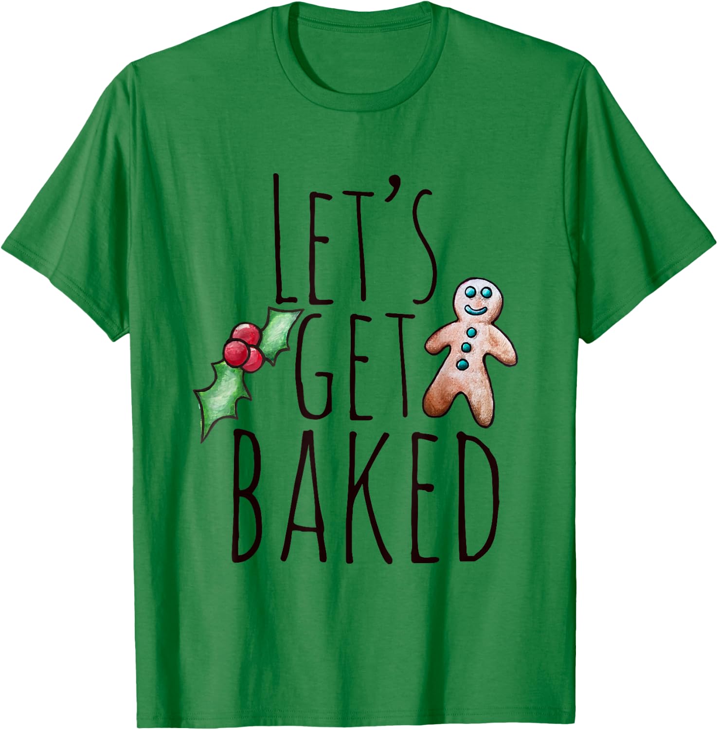 Let's get baked shirt funny Gingerbread man Christmas T-Shirt - T-Shirt | Irish Green