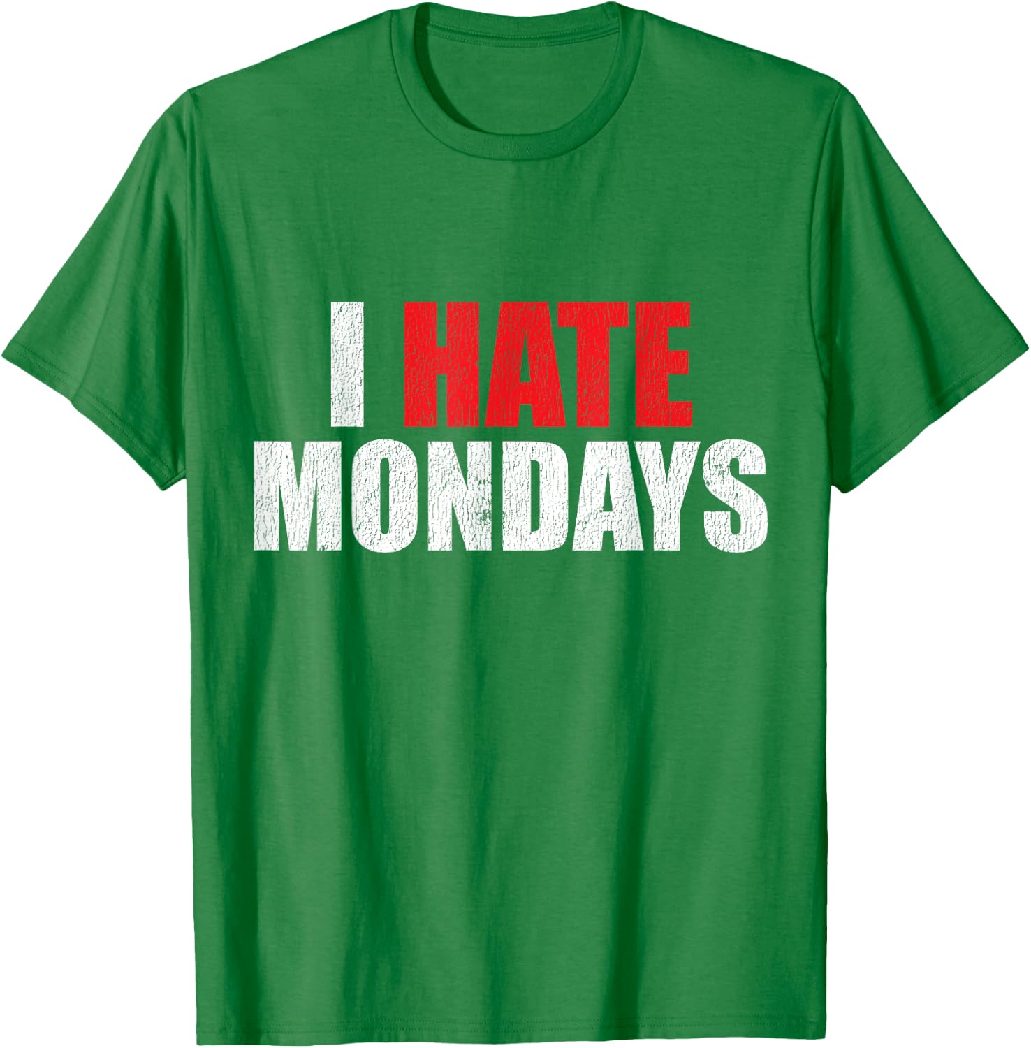 I Hate Mondays Shirt Funny Novelty I Hate Mondays T Shirt T-Shirt - T-Shirt | Irish Green