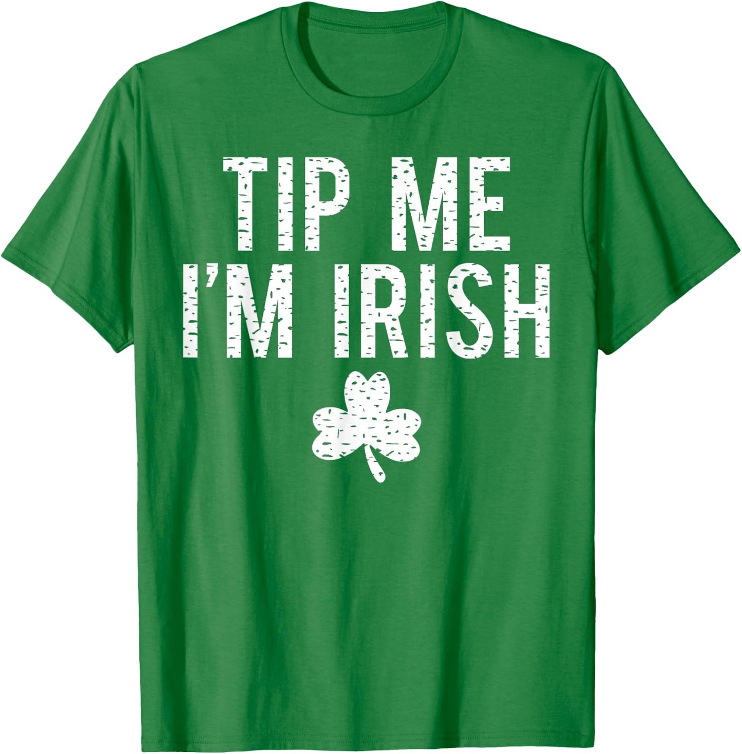 Tip Me I'm Irish Shirt Funny Bartender Fake Paddy's Day T-Shirt - T-Shirt | Irish Green
