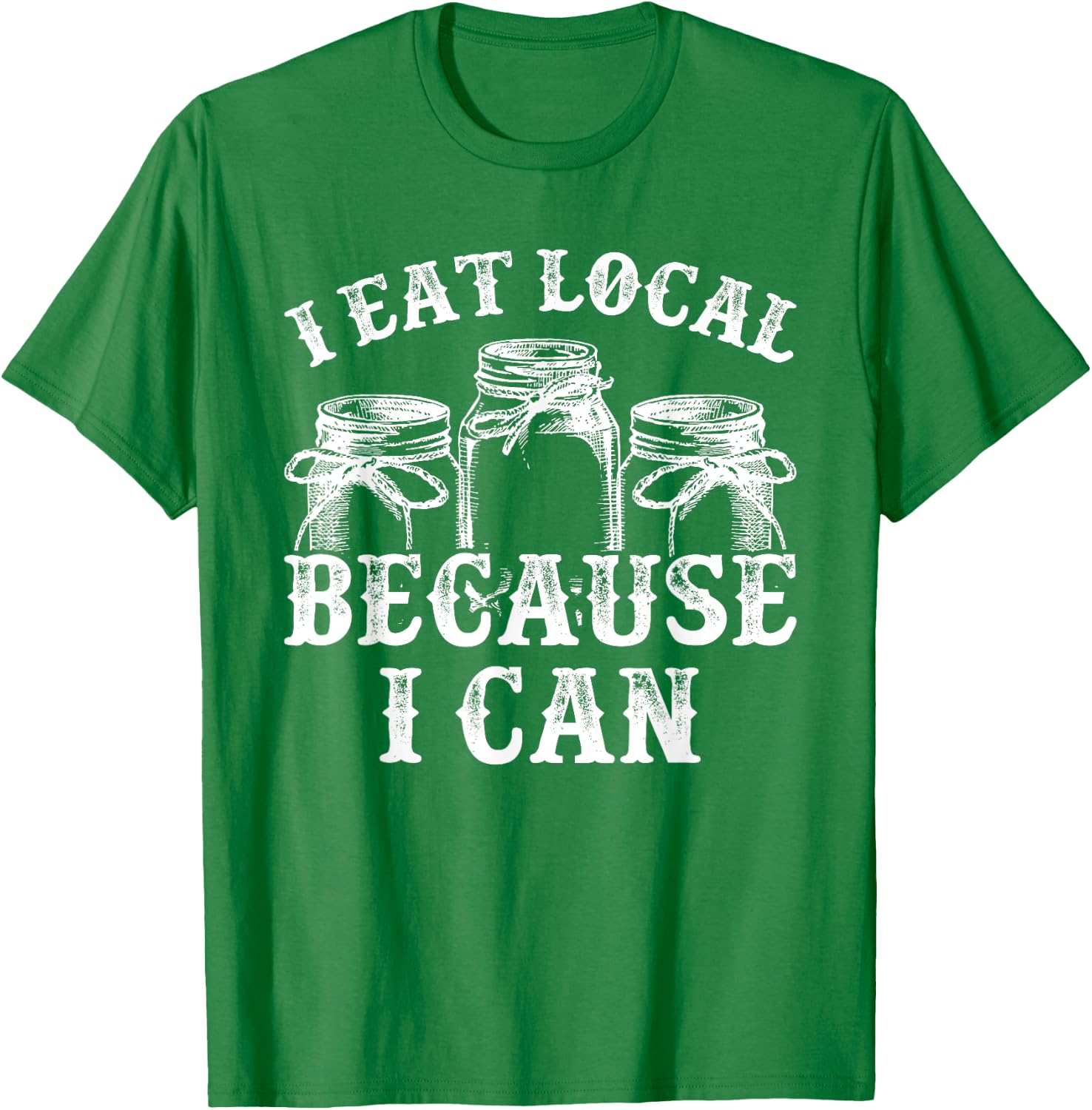 Funny Canning Shirt - I Eat Local Because I Can T-Shirt - T-Shirt | Irish Green