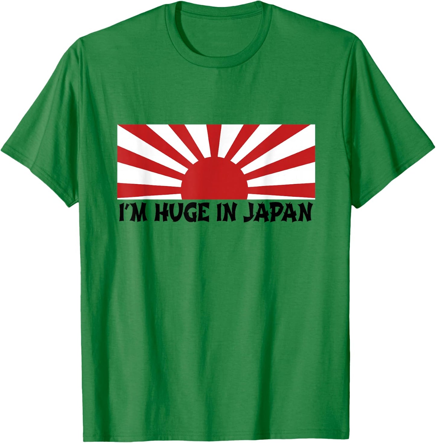 I'm Huge In Japan T Shirt T-Shirt - T-Shirt | Irish Green