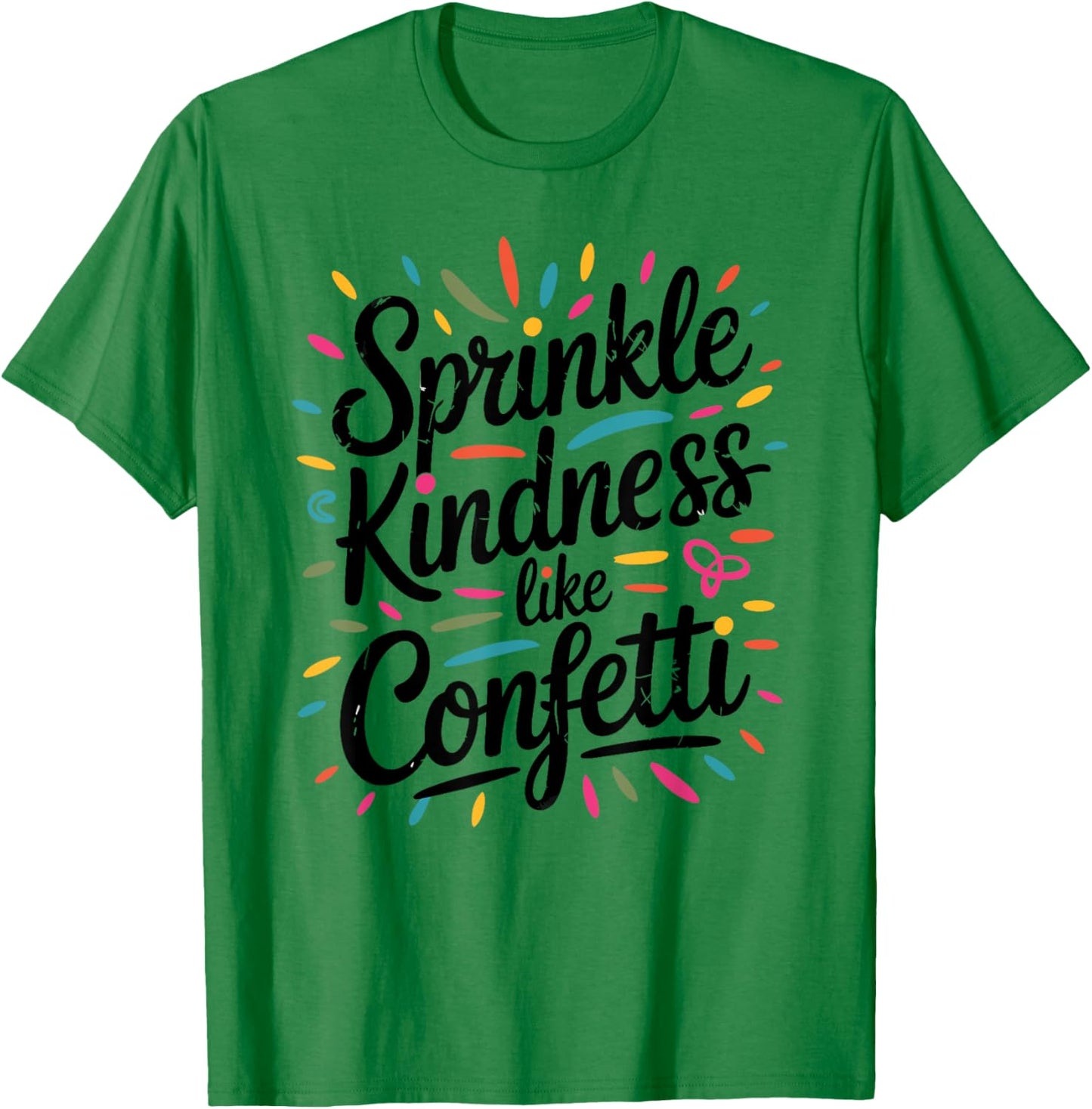 Sprinkle Kindness Like Confetti Distressed Graphic T-Shirt - T-Shirt | Irish Green
