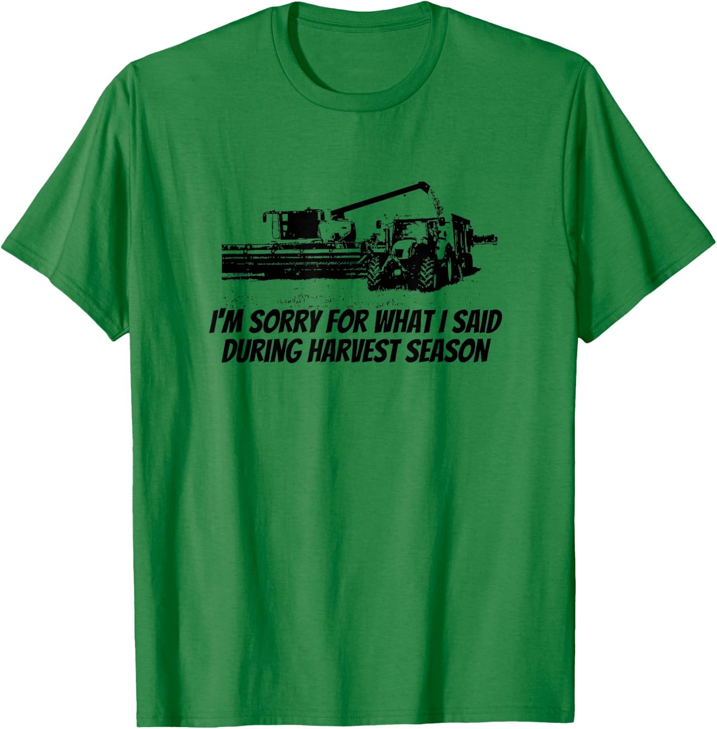 Combine Farmer - Sorry For What I Said During Harvest Season T-Shirt - T-Shirt | Irish Green