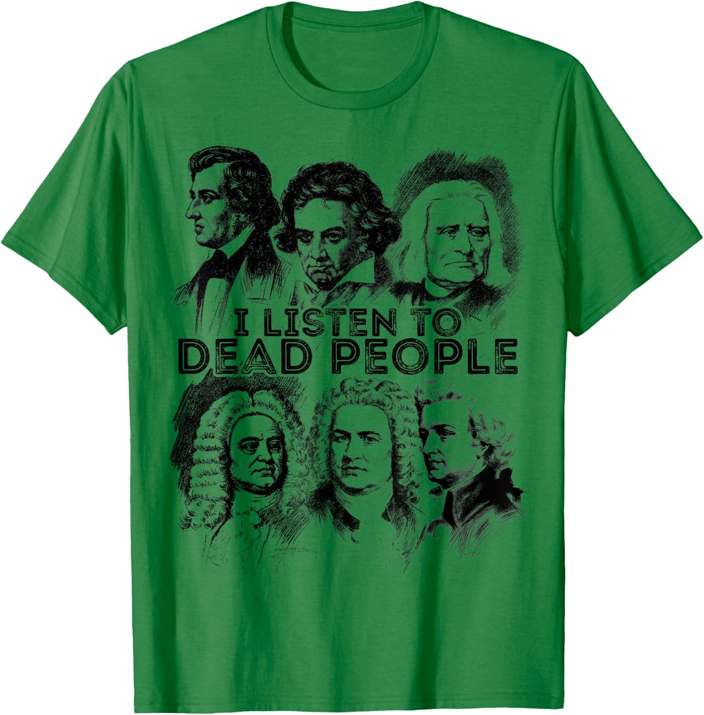 I Listen To Dead People Classical Music composer T-Shirt - T-Shirt | Irish Green