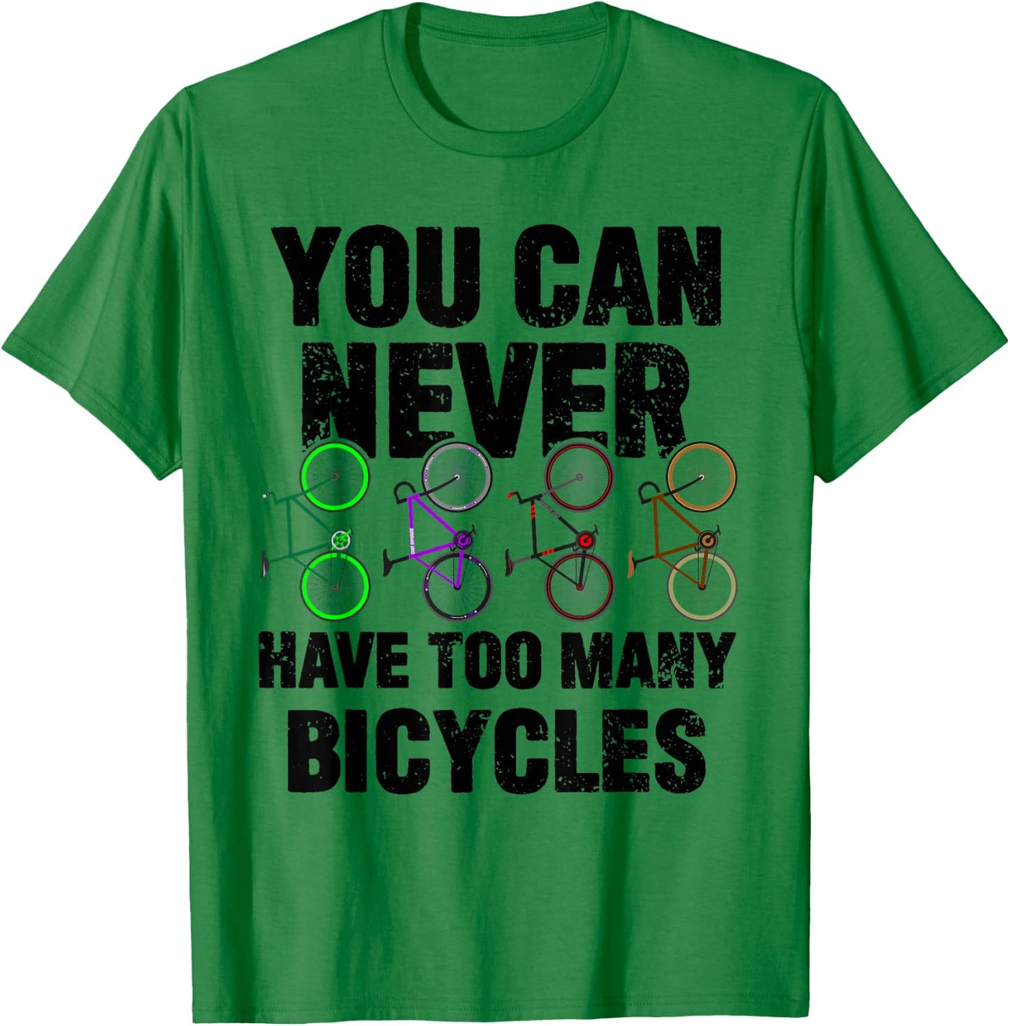You Can Never Have Too Many Bicycles Funny Cyclist Gift T-Shirt - T-Shirt | Irish Green