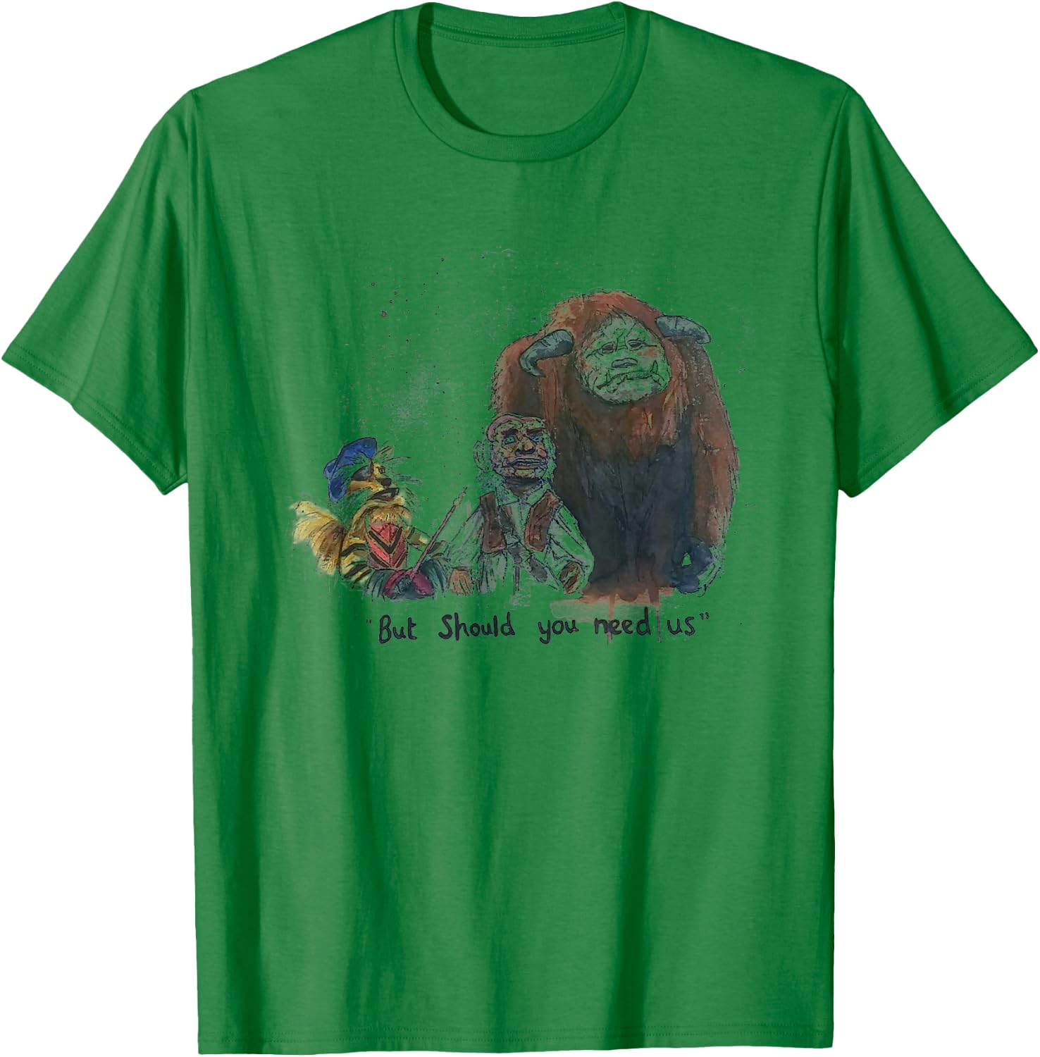 But Should You Need Us Funny T-Shirt - T-Shirt | Irish Green