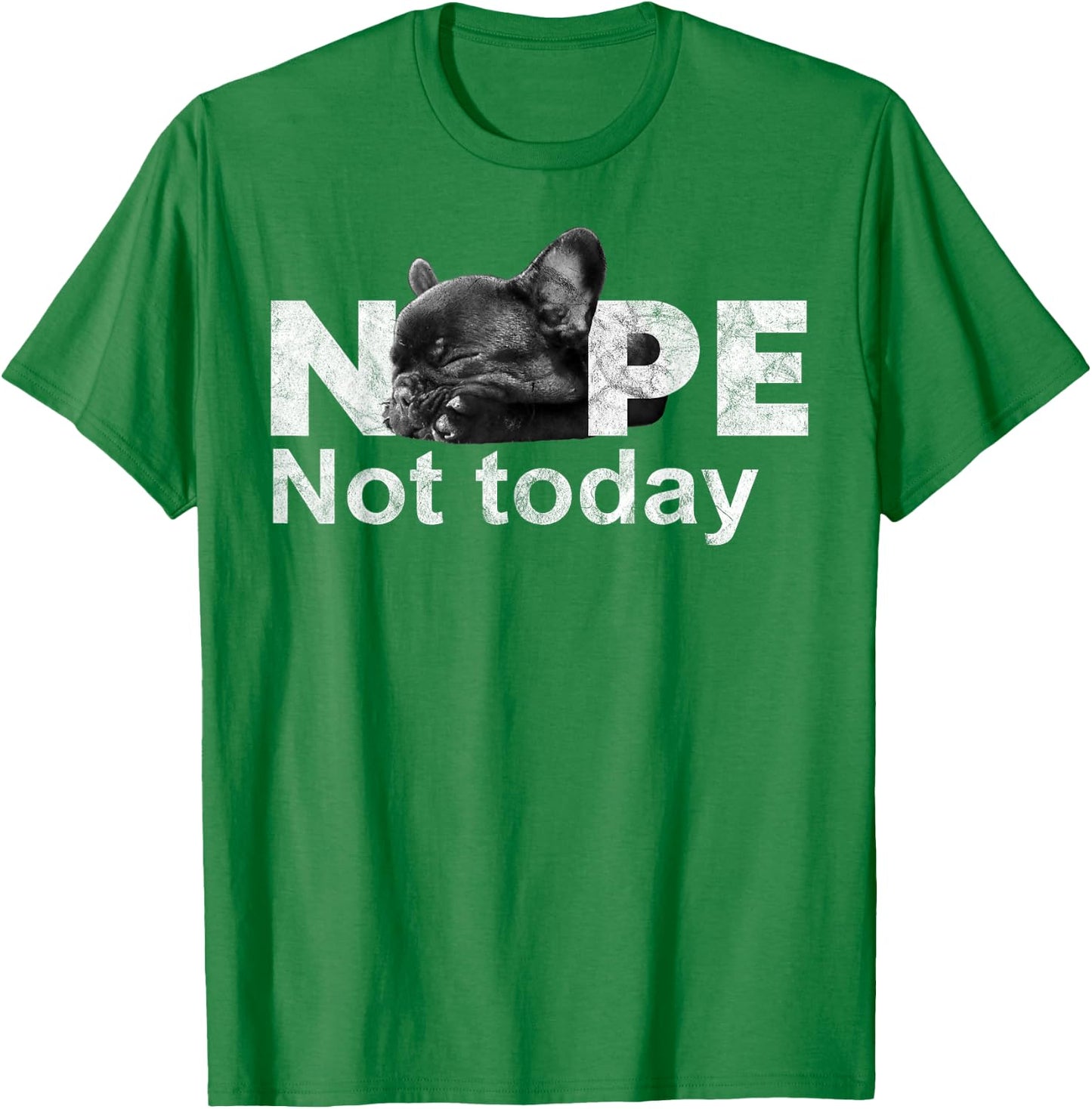 Nope Not Today Lazy French Bulldog Dog Lovers T Shirt T-Shirt - T-Shirt | Irish Green