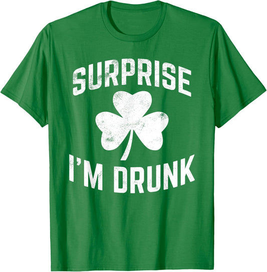 Funny St Patrick' Day Drinking Surprise I'm Drunk T-Shirt - T-Shirt | Irish Green