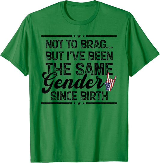 Not to Brag Same Gender Since Birth Funny Patriotic USA T-Shirt - T-Shirt | Irish Green