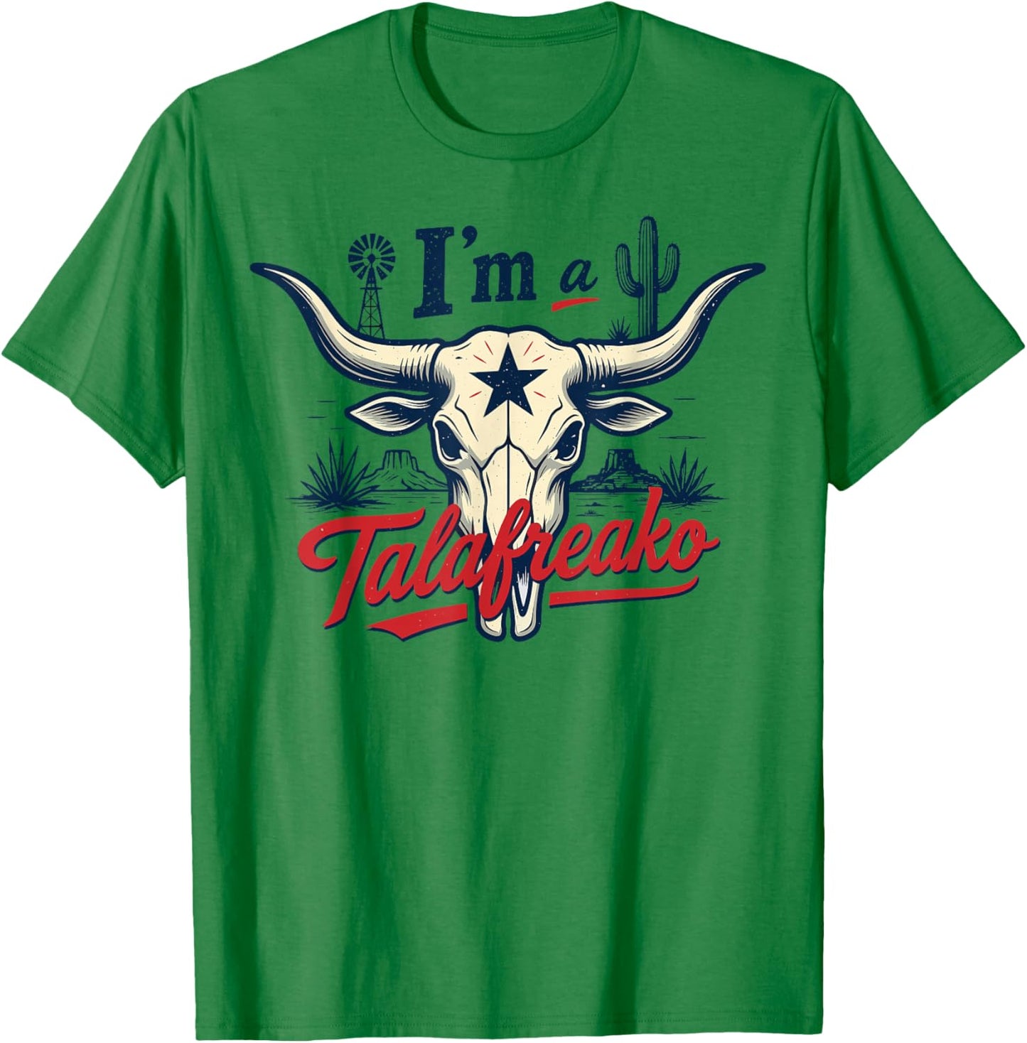 I'm A Talafreako Texas Pride Saying Southern Humor Life T-Shirt - T-Shirt | Irish Green