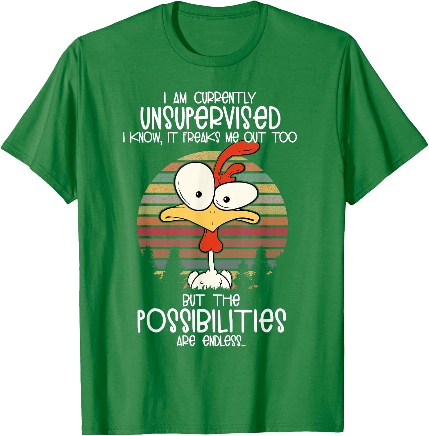 I Am Currently Unsupervised I Know it Freaks Me Out Too but T-Shirt - T-Shirt | Irish Green