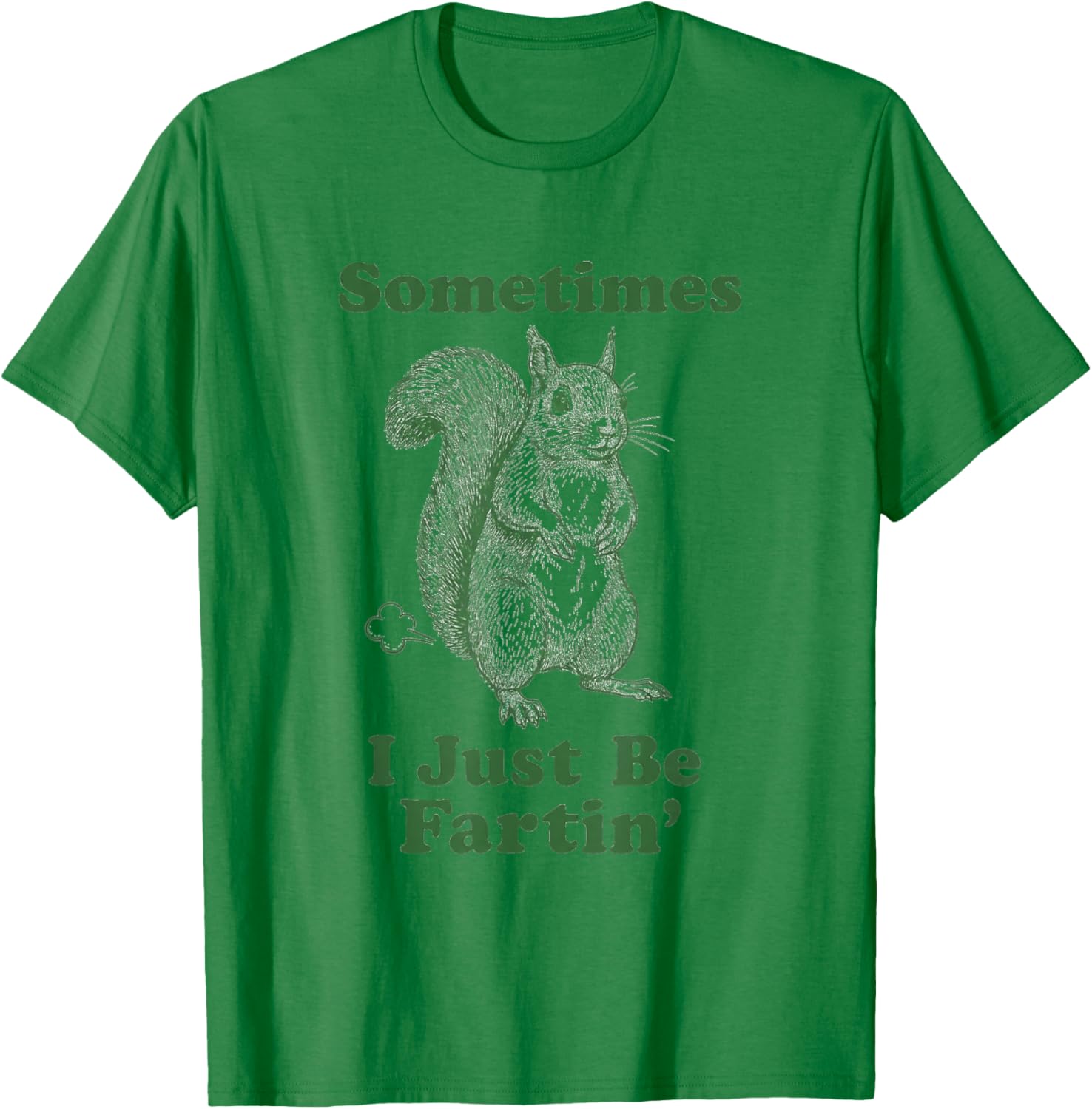 Funny Squirrel Fart Animal Humor Sometimes I Just Be Fartin' T-Shirt - T-Shirt | Irish Green