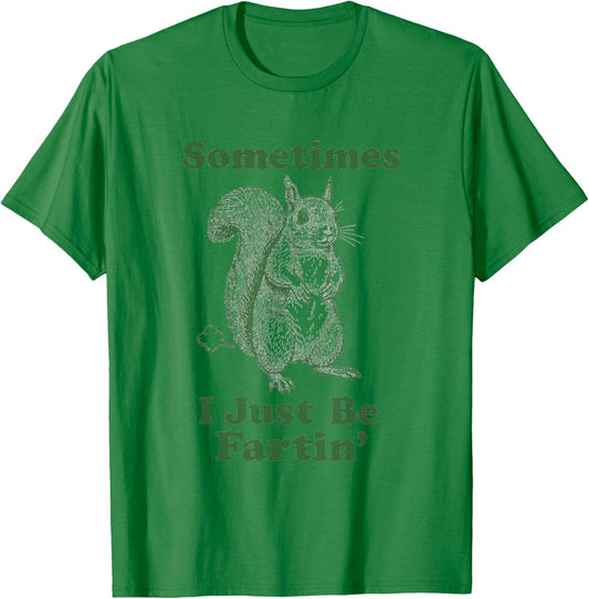 Funny Squirrel Fart Animal Humor Sometimes I Just Be Fartin' T-Shirt - T-Shirt | Irish Green