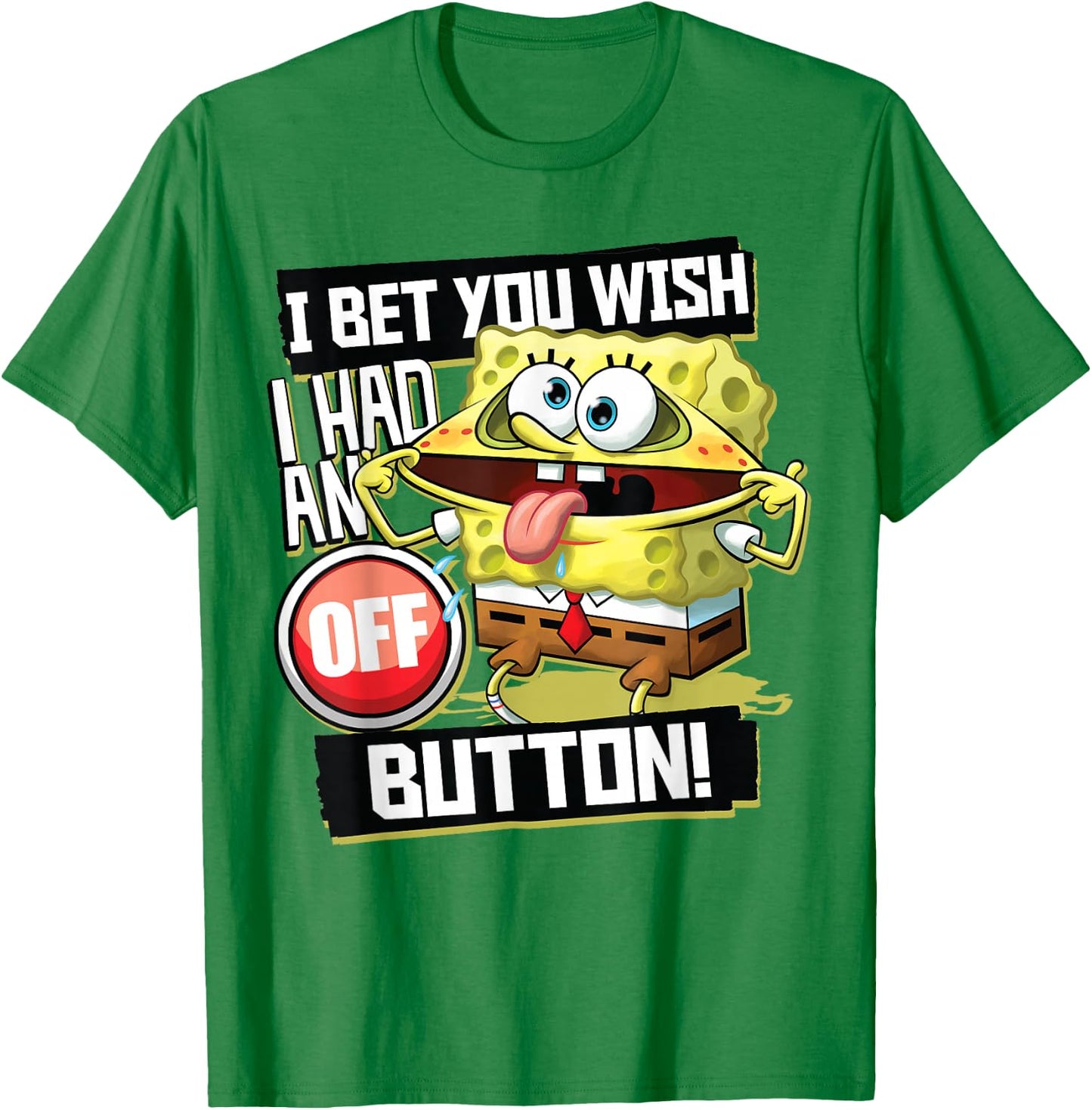 Spongebob Squarepants I Bet You Wish I Had an Off Button T-Shirt - T-Shirt | Irish Green