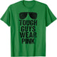 Tough Guys Wear Pink T-Shirt - T-Shirt | Irish Green