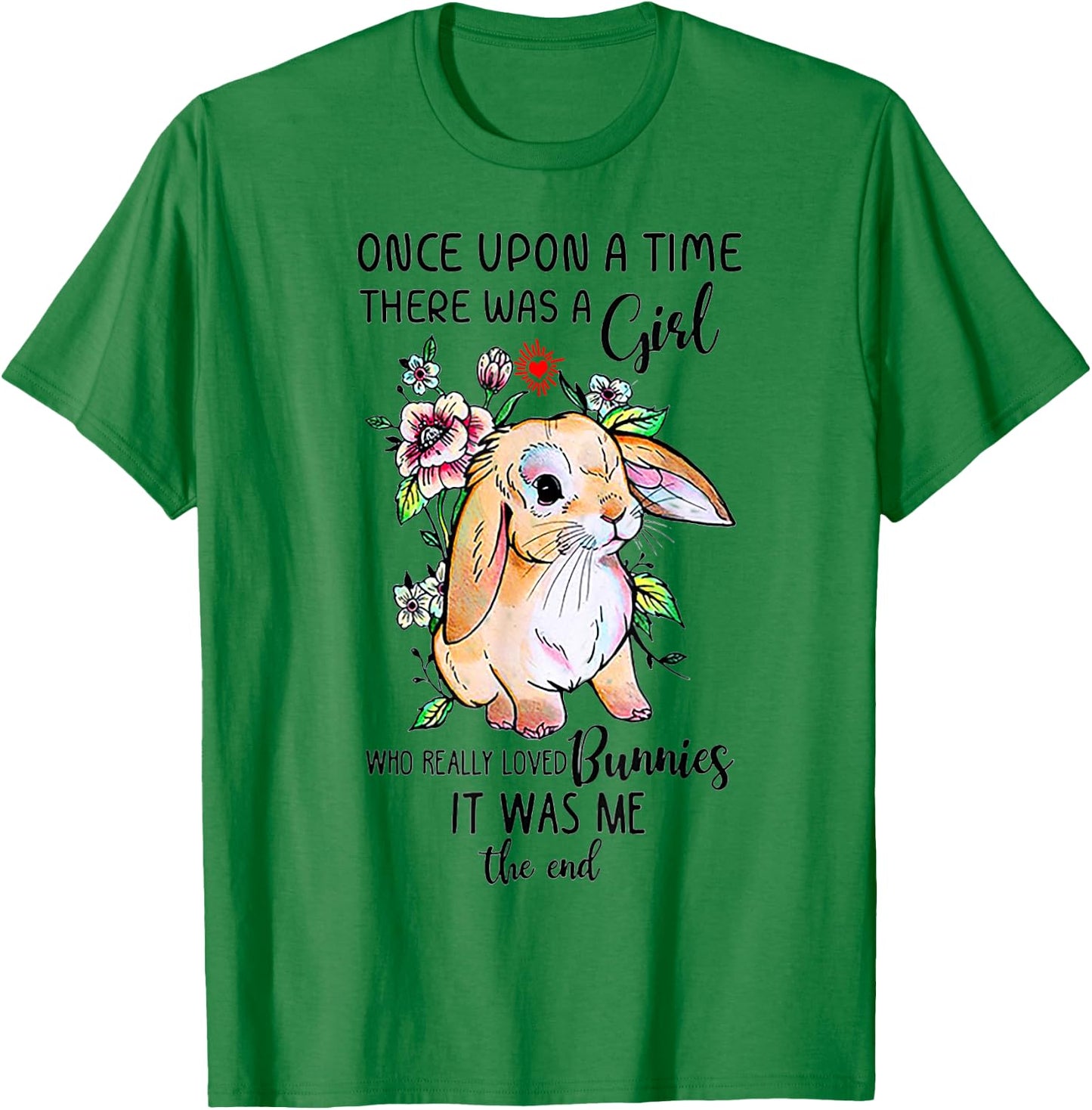 Once upon a time there was a girl who really loved Bunnies T-Shirt - T-Shirt | Irish Green