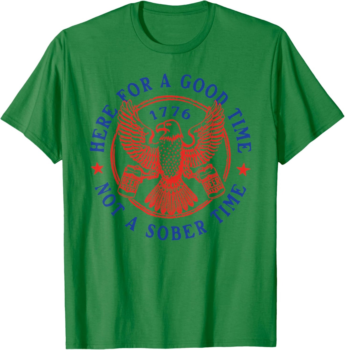 4th of July Eagle Here for Good Time Not Sober Time T-Shirt - T-Shirt | Irish Green