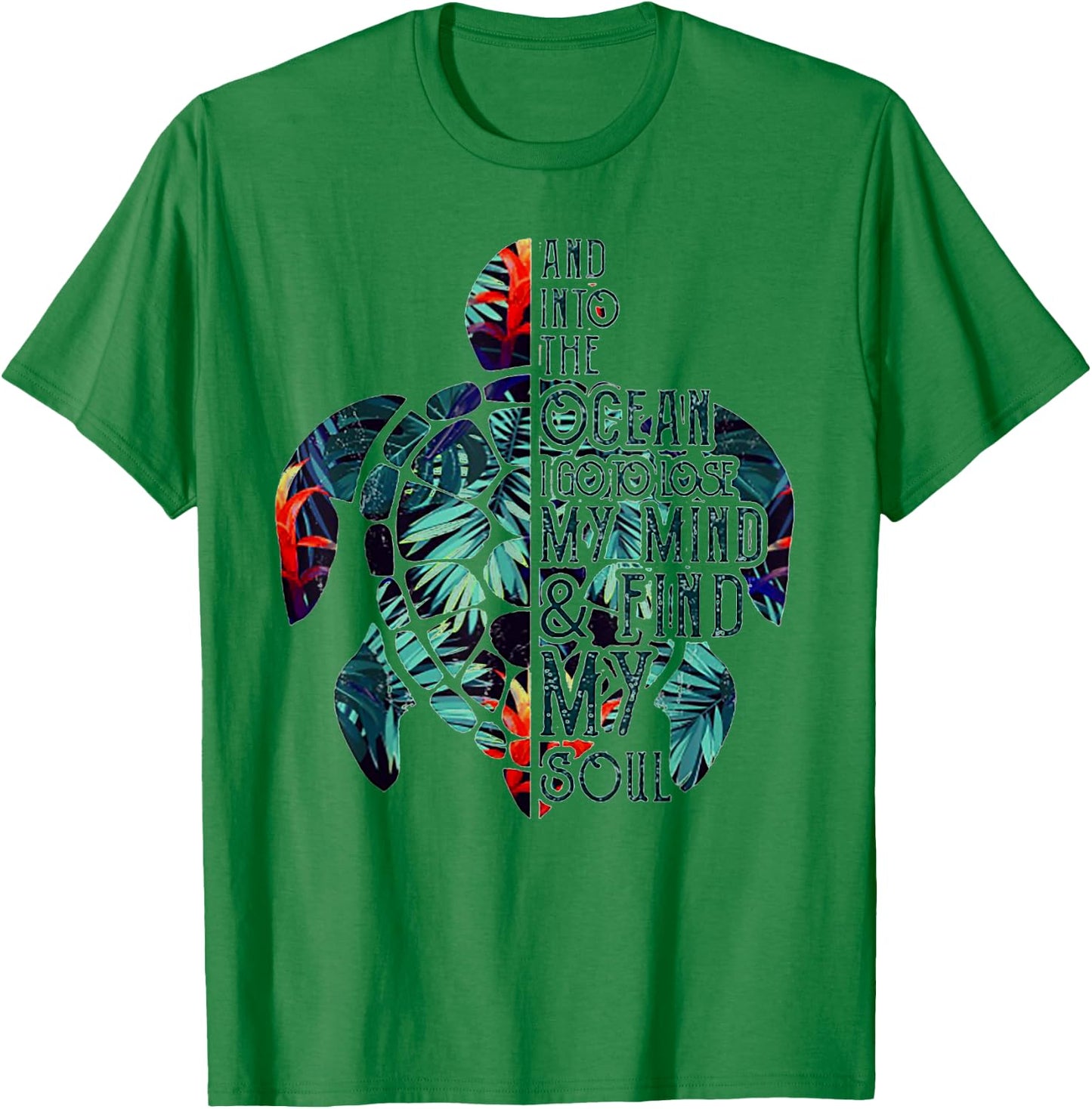 Into The Ocean I Go To Lose My Mind And Find My Soul Turtle T-Shirt - T-Shirt | Irish Green