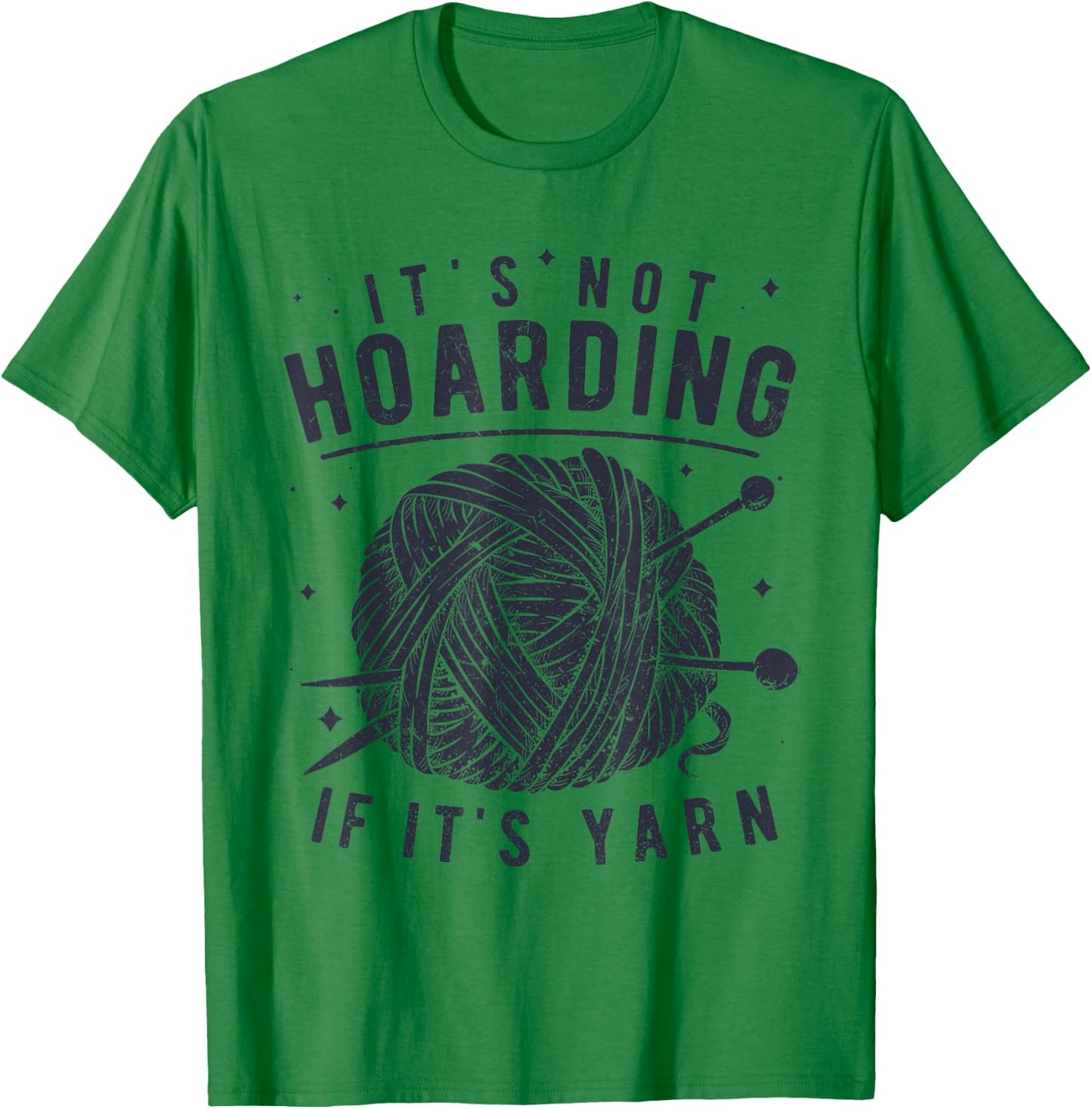 It's Not Hoarding If It's Yarn Knitting Knitters Crocheting T-Shirt - T-Shirt | Irish Green