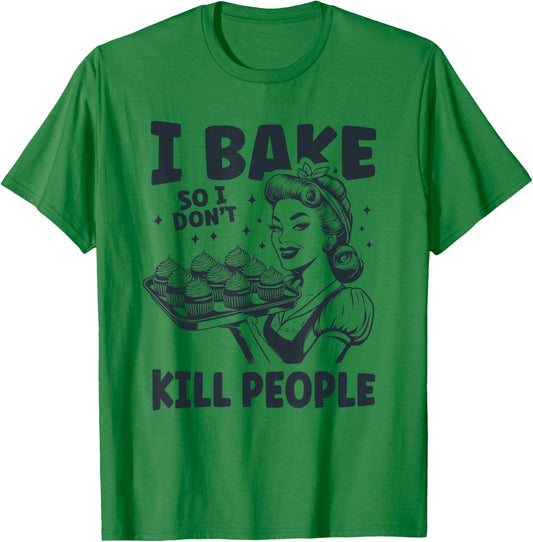 I Bake So I Don't Kill People Funny Baking Cooking Kitchen T-Shirt - T-Shirt | Irish Green