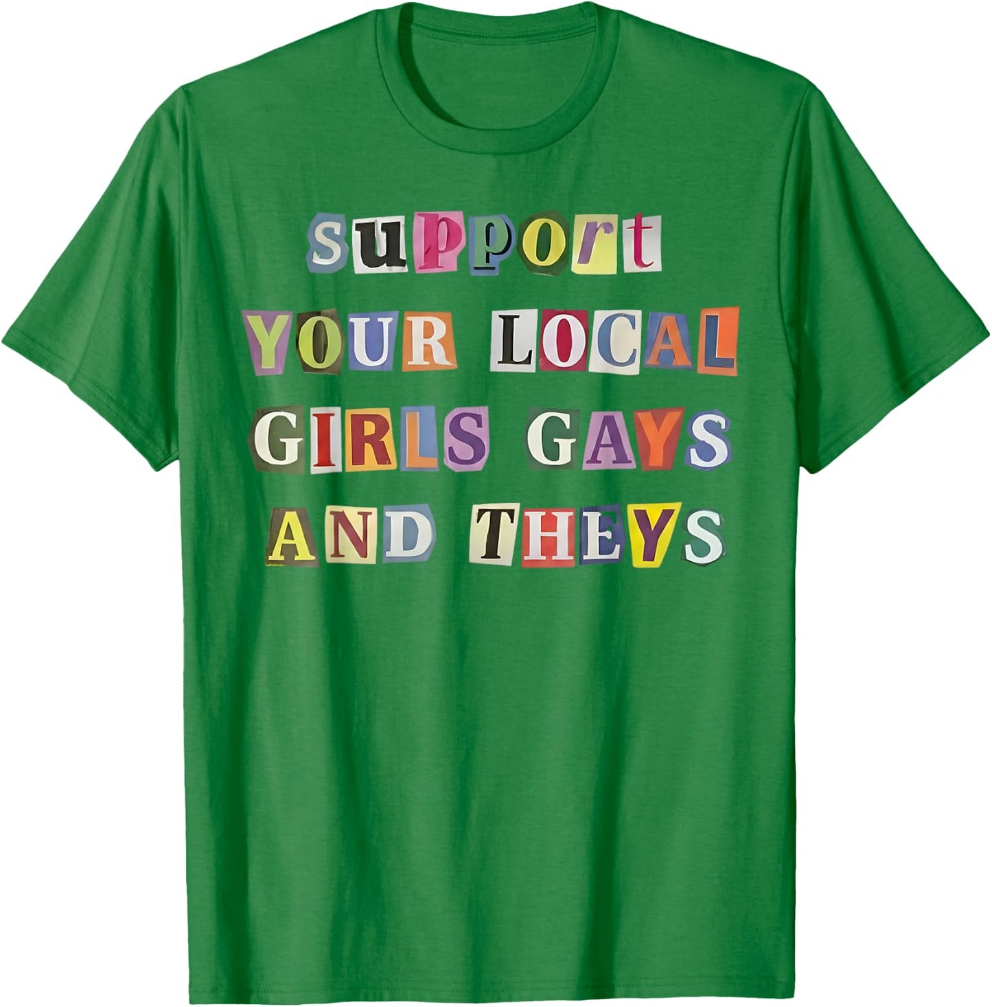 Support Your Local Girls Gays and Theys Funny LGBT Pride T-Shirt - T-Shirt | Irish Green