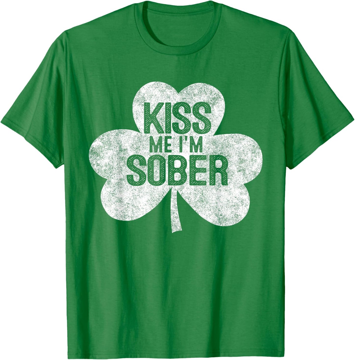 Kiss Me I'm A Sober St Patrick's Day Gift Shirt T-Shirt - T-Shirt | Irish Green