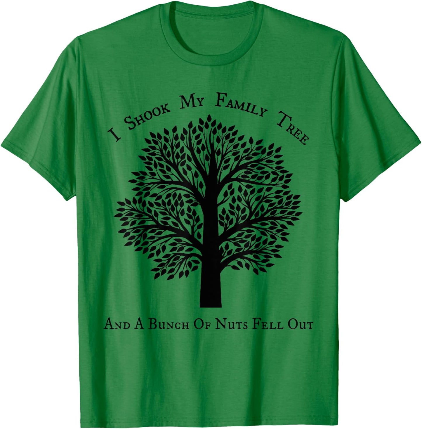I shook my family tree and a bunch of nuts fell out T-Shirt - T-Shirt | Irish Green