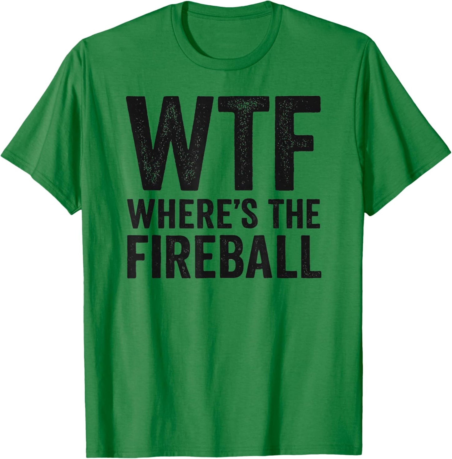 WTF Where's The Fireball T-Shirt - T-Shirt | Irish Green