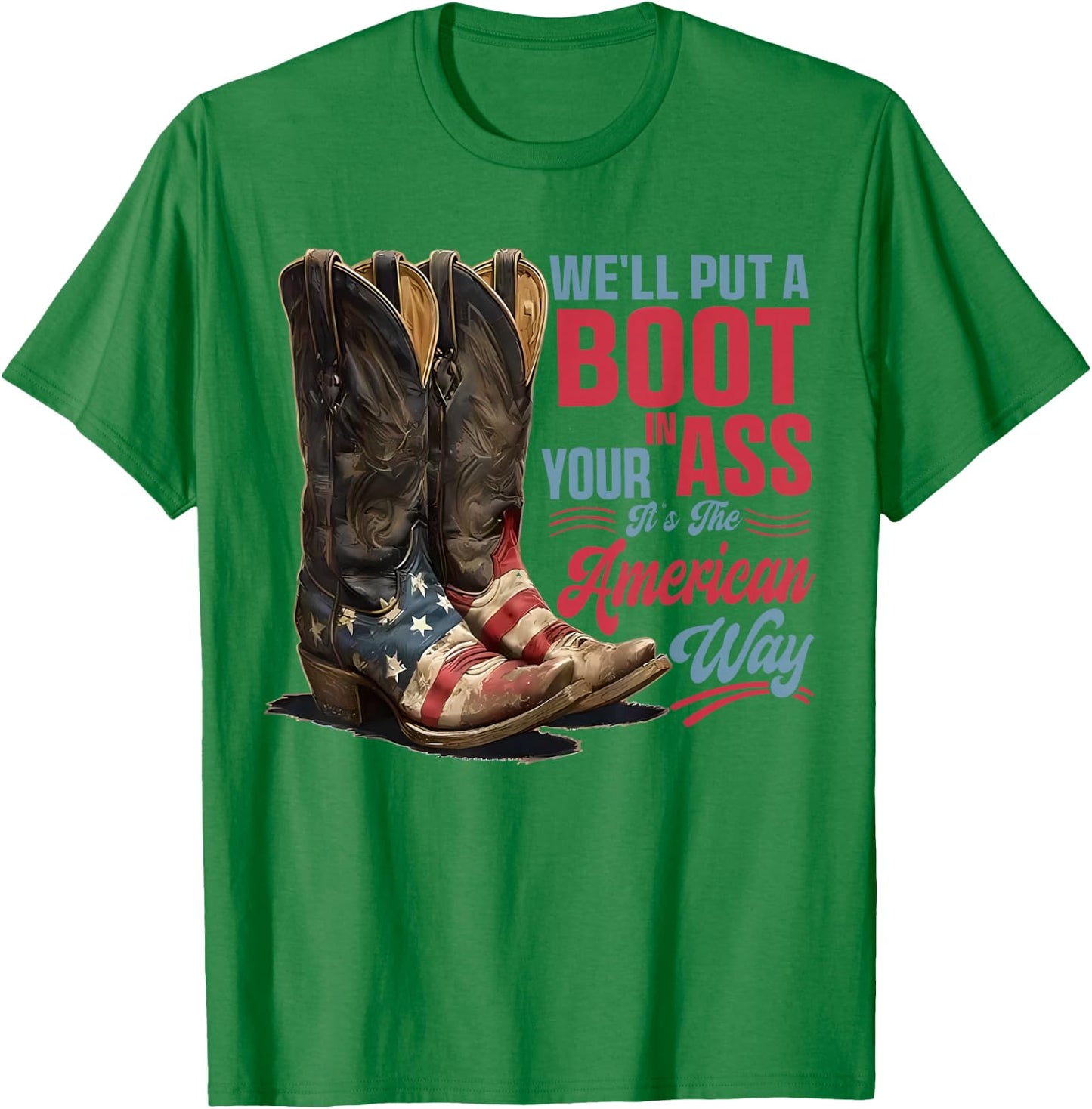 We'll Put A Boot in Your Ass Western Cowgirl 4th of July T-Shirt - T-Shirt | Irish Green